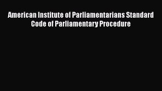 [Read book] American Institute of Parliamentarians Standard Code of Parliamentary Procedure