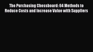 [Read book] The Purchasing Chessboard: 64 Methods to Reduce Costs and Increase Value with Suppliers
