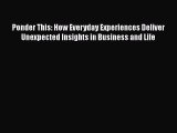 [Read book] Ponder This: How Everyday Experiences Deliver Unexpected Insights in Business and