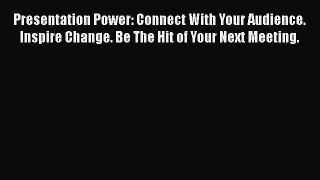 [Read book] Presentation Power: Connect With Your Audience. Inspire Change. Be The Hit of Your