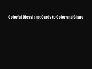 [Read Book] Colorful Blessings: Cards to Color and Share  EBook