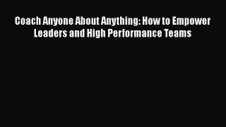 [Read book] Coach Anyone About Anything: How to Empower Leaders and High Performance Teams
