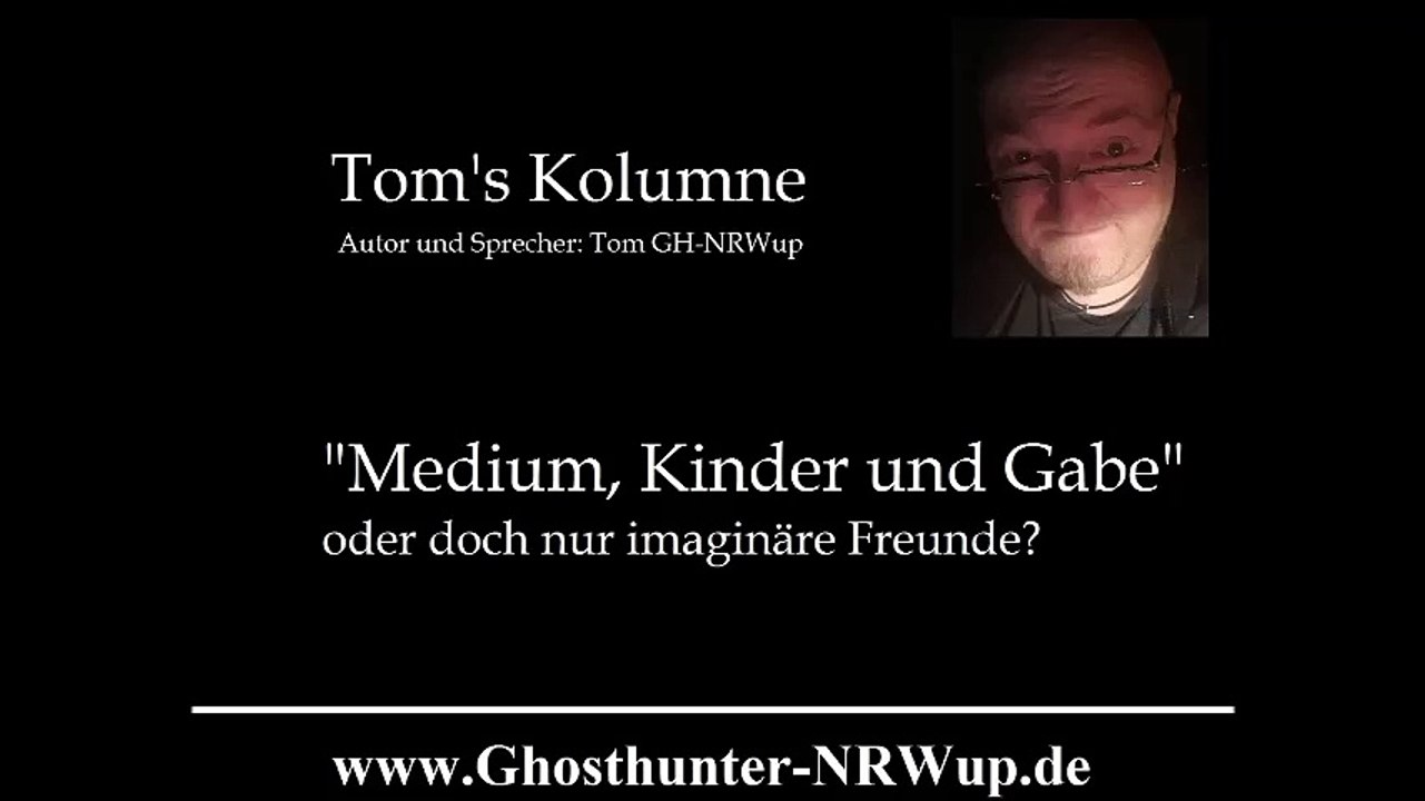 Tom's Kolumne / Thema: Medium, Kinder und Gabe [Geisterjagd] [Esoterik]