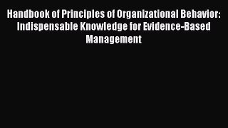 [Read book] Handbook of Principles of Organizational Behavior: Indispensable Knowledge for