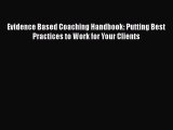 [Read book] Evidence Based Coaching Handbook: Putting Best Practices to Work for Your Clients