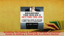 PDF  Breaking The Rules  Getting The Job A Practical Guide to Getting a Great Job in a Down Read Full Ebook