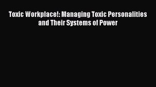 [Read book] Toxic Workplace!: Managing Toxic Personalities and Their Systems of Power [Download]