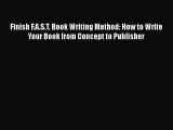 [Read book] Finish F.A.S.T. Book Writing Method: How to Write Your Book from Concept to Publisher