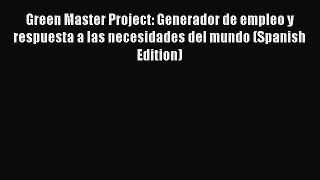 [Read book] Green Master Project: Generador de empleo y respuesta a las necesidades del mundo