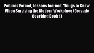 [Read book] Failures Earned Lessons learned: Things to Know When Surviving the Modern Workplace