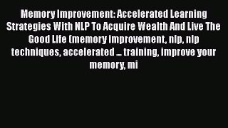 [Read book] Memory Improvement: Accelerated Learning Strategies With NLP To Acquire Wealth