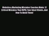 [Read book] Website & Marketing Mistakes Coaches Make: 12 Critical Mistakes That REPEL Your