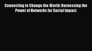 [Read book] Connecting to Change the World: Harnessing the Power of Networks for Social Impact
