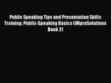 [Read book] Public Speaking Tips and Presentation Skills Training: Public-Speaking Basics (IMproSolutions