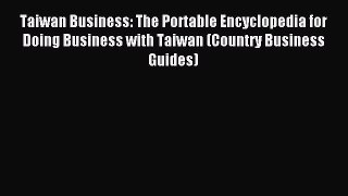 Read Taiwan Business: The Portable Encyclopedia for Doing Business with Taiwan (Country Business