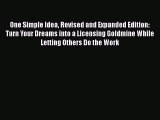 [Read book] One Simple Idea Revised and Expanded Edition: Turn Your Dreams into a Licensing