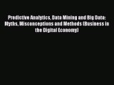 [Read book] Predictive Analytics Data Mining and Big Data: Myths Misconceptions and Methods