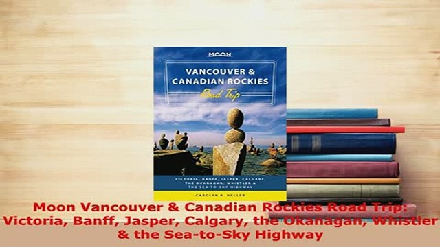 PDF Moon Vancouver Canadian Rockies Road Trip Victoria Banff Jasper Calgary the Okanagan Read Full Ebook