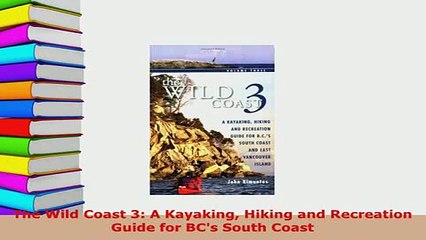 PDF  The Wild Coast 3 A Kayaking Hiking and Recreation Guide for BCs South Coast Download Online