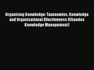 [Read book] Organising Knowledge: Taxonomies Knowledge and Organisational Effectiveness (Chandos