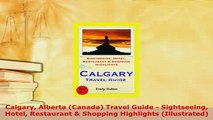 PDF  Calgary Alberta Canada Travel Guide  Sightseeing Hotel Restaurant  Shopping Highlights Download Full Ebook