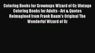 Read Coloring Books for Grownups Wizard of Oz: Vintage Coloring Books for Adults - Art & Quotes