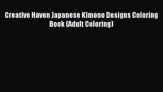 Read Creative Haven Japanese Kimono Designs Coloring Book (Adult Coloring) Ebook Online