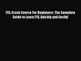 [Read book] ITIL Crash Course For Beginners: The Complete Guide to Learn ITIL Quickly and Easily!