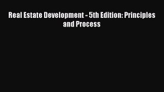 Read Real Estate Development - 5th Edition: Principles and Process Ebook Free