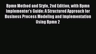 [Read book] Bpmn Method and Style 2nd Edition with Bpmn Implementer's Guide: A Structured Approach