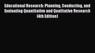 [Read book] Educational Research: Planning Conducting and Evaluating Quantitative and Qualitative
