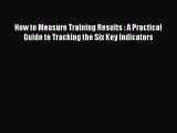 [Read book] How to Measure Training Results : A Practical Guide to Tracking the Six Key Indicators