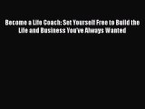 [Read book] Become a Life Coach: Set Yourself Free to Build the Life and Business You've Always