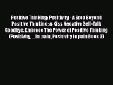 [Read book] Positive Thinking: Positivity - A Step Beyond Positive Thinking & Kiss Negative