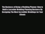 [Read book] The Business of Being a Wedding Planner: How to Build a Lucrative Wedding Planning