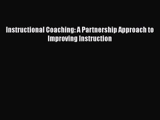 [Read Book] Instructional Coaching: A Partnership Approach to Improving Instruction  Read Online