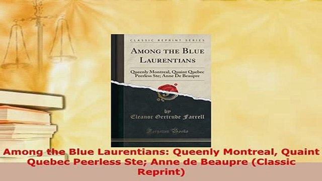 PDF Among the Blue Laurentians Queenly Montreal Quaint Quebec Peerless Ste Anne de Beaupre Download Full Ebook