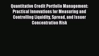 Read Quantitative Credit Portfolio Management: Practical Innovations for Measuring and Controlling
