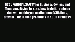 [Read book] OCCUPATIONAL SAFETY for Business Owners and Managers: A step by step how to do