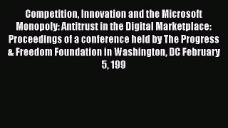 [Read book] Competition Innovation and the Microsoft Monopoly: Antitrust in the Digital Marketplace: