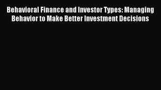 Read Behavioral Finance and Investor Types: Managing Behavior to Make Better Investment Decisions