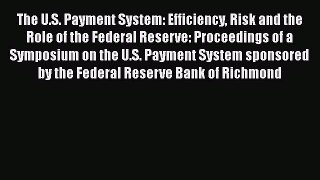 [Read book] The U.S. Payment System: Efficiency Risk and the Role of the Federal Reserve: Proceedings