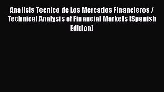 Read Analisis Tecnico de Los Mercados Financieros / Technical Analysis of Financial Markets