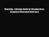 [Read Book] SketchUp - A Design Guide for Woodworkers: Complete Illustrated Reference  Read