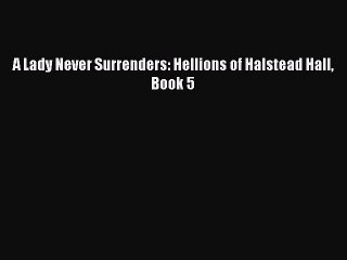 [PDF] A Lady Never Surrenders: Hellions of Halstead Hall Book 5 [Download] Online