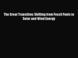 [Read Book] The Great Transition: Shifting from Fossil Fuels to Solar and Wind Energy  EBook