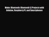 [Read Book] Make: Bluetooth: Bluetooth LE Projects with Arduino Raspberry Pi and Smartphones