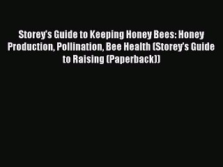 [Read Book] Storey's Guide to Keeping Honey Bees: Honey Production Pollination Bee Health (Storey's