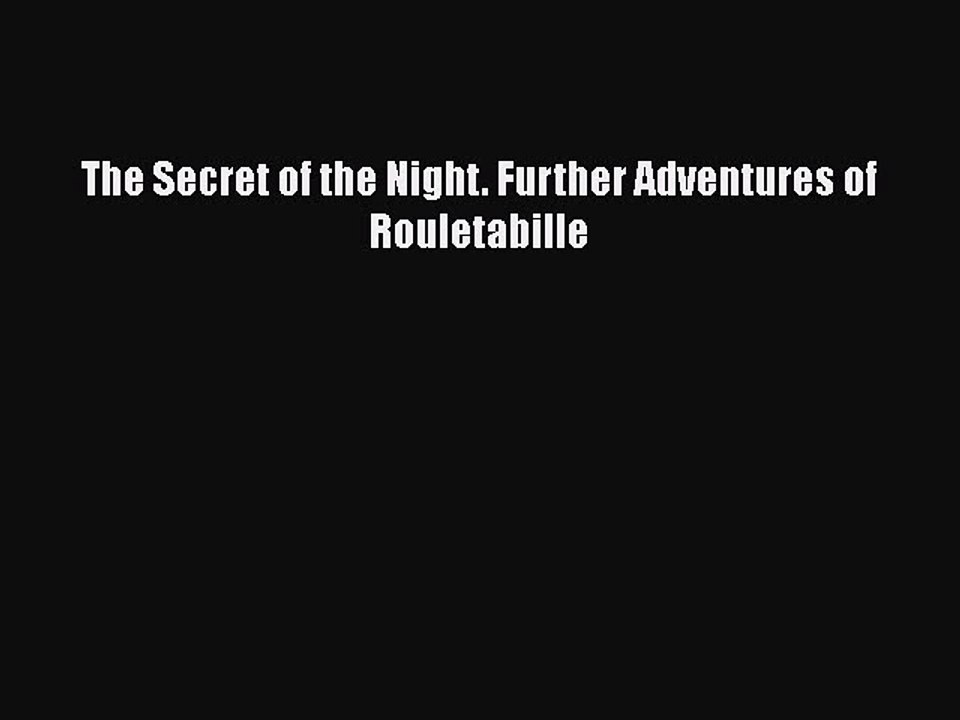 [PDF] The Secret of the Night. Further Adventures of Rouletabille [Download] Online