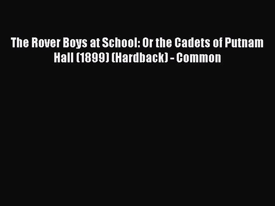[PDF] The Rover Boys at School: Or the Cadets of Putnam Hall (1899) (Hardback) - Common [Read]